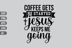 coffee gets me started Jesus keeps me going Svg Product Image 1