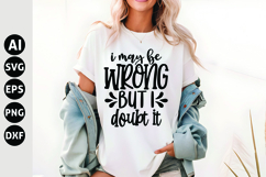 I May Be Wrong but I Doubt It Svg, Funny Sarcastic Svg Product Image 1