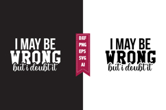 I May Be Wrong but I Doubt It Svg, Sarcastic Svg Designs Product Image 1