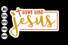Love Like Jesus Svg, Christian Stickers Design Product Image 1
