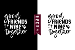 Good Friends Wine Together Svg, Sarcastic Svg Designs Product Image 1