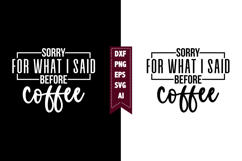 Sorry for What I Said Before Coffee Svg, Sarcastic Svg Product Image 1
