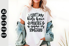 I Can&#039;t My Kids Have Practice, A Game or Something Svg Product Image 1