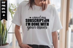 cancel my subscription I'm done with your issues Svg Product Image 1