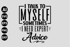 I talk to myself, sometimes I need expert advice Svg Product Image 1