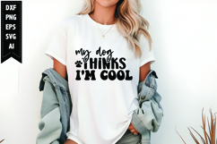 My Dog Thinks I&#039;m Cool Svg, Funny Sarcastic Svg Product Image 1
