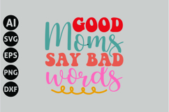 Good Moms Say Bad Words Svg, Funny Sarcastic Svg Product Image 1