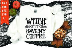 Witch Better Have My Coffee Svg, Halloween Svg Product Image 1