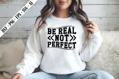 Be Real Not Perfect Svg, Sarcastic Svg Designs Product Image 2