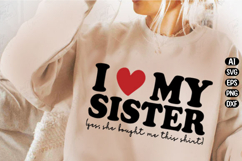 I Love My Sister Yes She Bought Svg Design Product Image 2