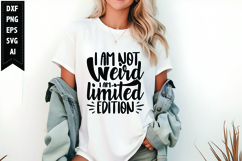 I Am Not Weird I am Limited Edition Svg, Funny Sarcastic Svg Product Image 1