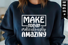 Make Today Ridiculously Amazing Svg, Motivation Svg Designs Product Image 1