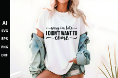 Sorry I&#039;m Late I Didn&#039;t Want to Come Svg, Funny Sarcastic Product Image 1