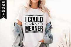 I Could Be Meaner Svg, Funny Sarcastic Svg Product Image 1