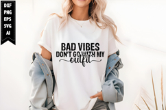 Bad Vibes Don't Go with My Outfit Svg, Funny Sarcastic Svg Product Image 1