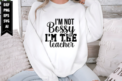 I'm Not Bossy I'm the Teacher Svg, Teacher Svg Designs Product Image 1