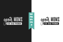 Good Moms Say Bad Words Svg, Sarcastic Svg Designs Product Image 1