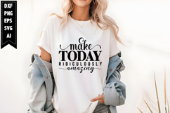 Make Today Ridiculously Amazing Svg, Motivation Svg Designs Product Image 1