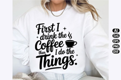 First I Drink the Coffee Svg Design Product Image 2