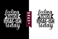 Feeling Kinda Idgaf-ish Today Svg, Sarcastic Svg Designs Product Image 1