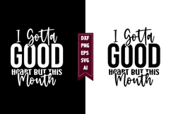 I Gotta Good Heart but This Mouth Svg, Sarcastic Svg Designs Product Image 1