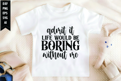 Admit It Life Would Be Boring Without Me Svg Product Image 1