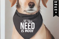 All You Need is Woof Svg, Dog Bandana Svg Designs Product Image 1