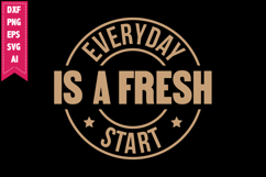 Everyday is a Fresh Start Svg, Motivation Svg Designs Product Image 1