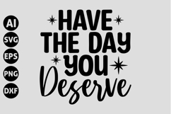 Have The Day You Deserve Svg, Funny Sarcastic Svg Product Image 1