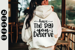 Have The Day You Deserve Svg, Funny Sarcastic Svg Product Image 1