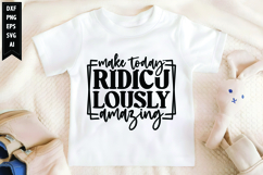 Make Today Ridiculously Amazing Svg, Motivation Svg Designs Product Image 1