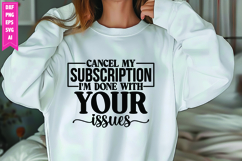 cancel my subscription I'm done with your issues Svg Product Image 1