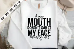 if my mouth doesn't say it my face definitely will Svg Product Image 1
