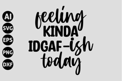 Feeling kinda idgaf-ish today Svg, Funny Sarcastic Svg Product Image 1