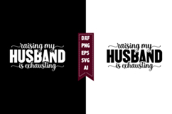Raising My Husband is Exhausting Svg, Sarcastic Svg Designs Product Image 1