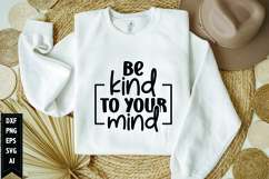 Be kind to your mind Svg, Motivation Svg Design Product Image 1