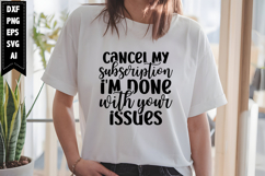 cancel my subscription I'm done with your issues Svg Product Image 1