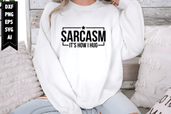 Sarcasm It's How I Hug Svg, Sarcastic Svg Designs Product Image 1
