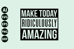 Make Today Ridiculously Amazing Svg, Motivation Svg Product Image 1