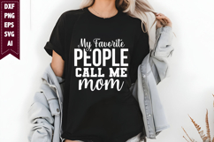 My Favorite People Call Me Mom Svg, Mom Shirt Designs Product Image 1