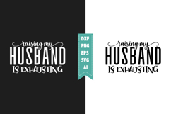 Raising My Husband is Exhausting Svg, Sarcastic Svg Designs Product Image 1