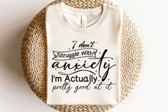 I don&#039;t struggle with anxiety I&#039;m actually pretty good at it Product Image 3