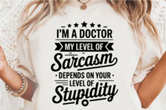 I'm a doctor my level of Sarcasm Svg Design Product Image 2