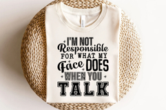 I&#039;m not responsible for what my face does when you talk Svg Product Image 2