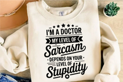 I'm a doctor my level of Sarcasm Svg Design Product Image 3
