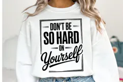 Don't be so hard yourself Svg | Svg Cut Files | Shirt Svg Product Image 1