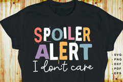 Spoiler Alert I don't care, Funny Sarcastic Quotes SVG Product Image 2