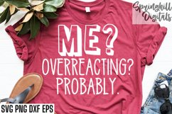 Me? Overreacting? Probably Svg Png Dxf &amp; Eps Design Files Product Image 3