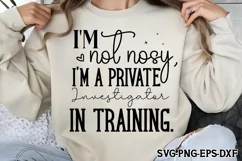 I'm not nosy, I'm a private investigator in training SVG Product Image 2