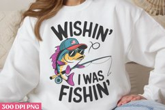 Wishin, i was fishin, PNG, Fishing Sublimation PNG Product Image 1